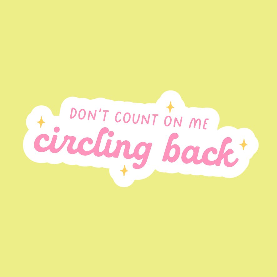Never Circling Back Sticker