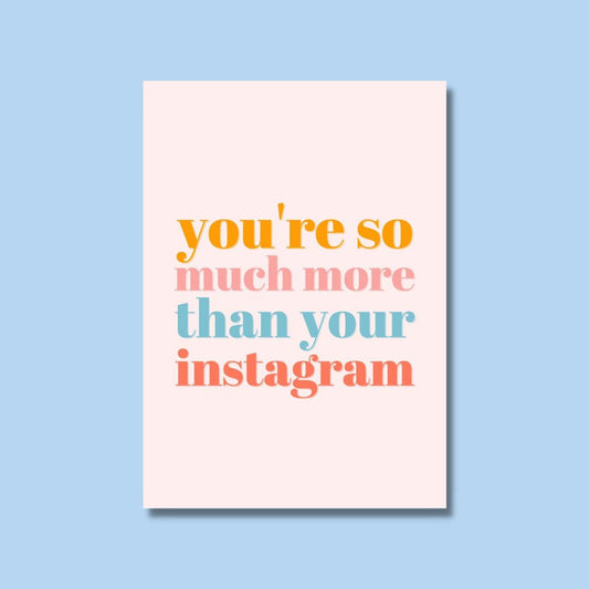 A6 More Than Your Instagram Print