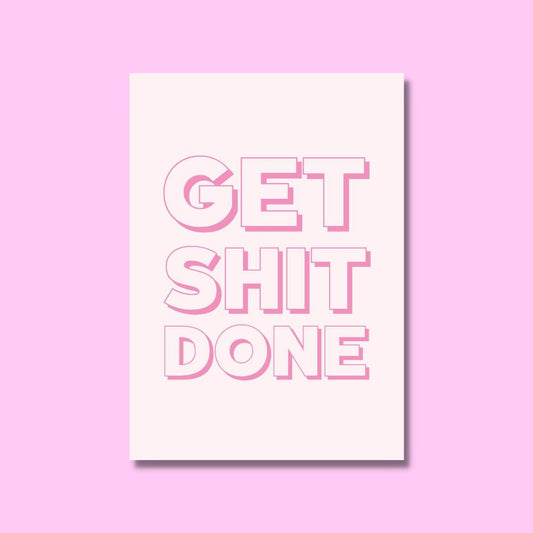 A6 Get Shit Done Print